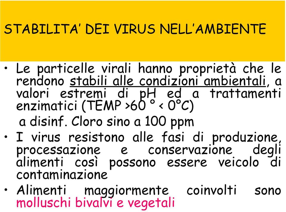 Cloro sino a 100 ppm I virus resistono alle fasi di produzione, processazione e conservazione degli