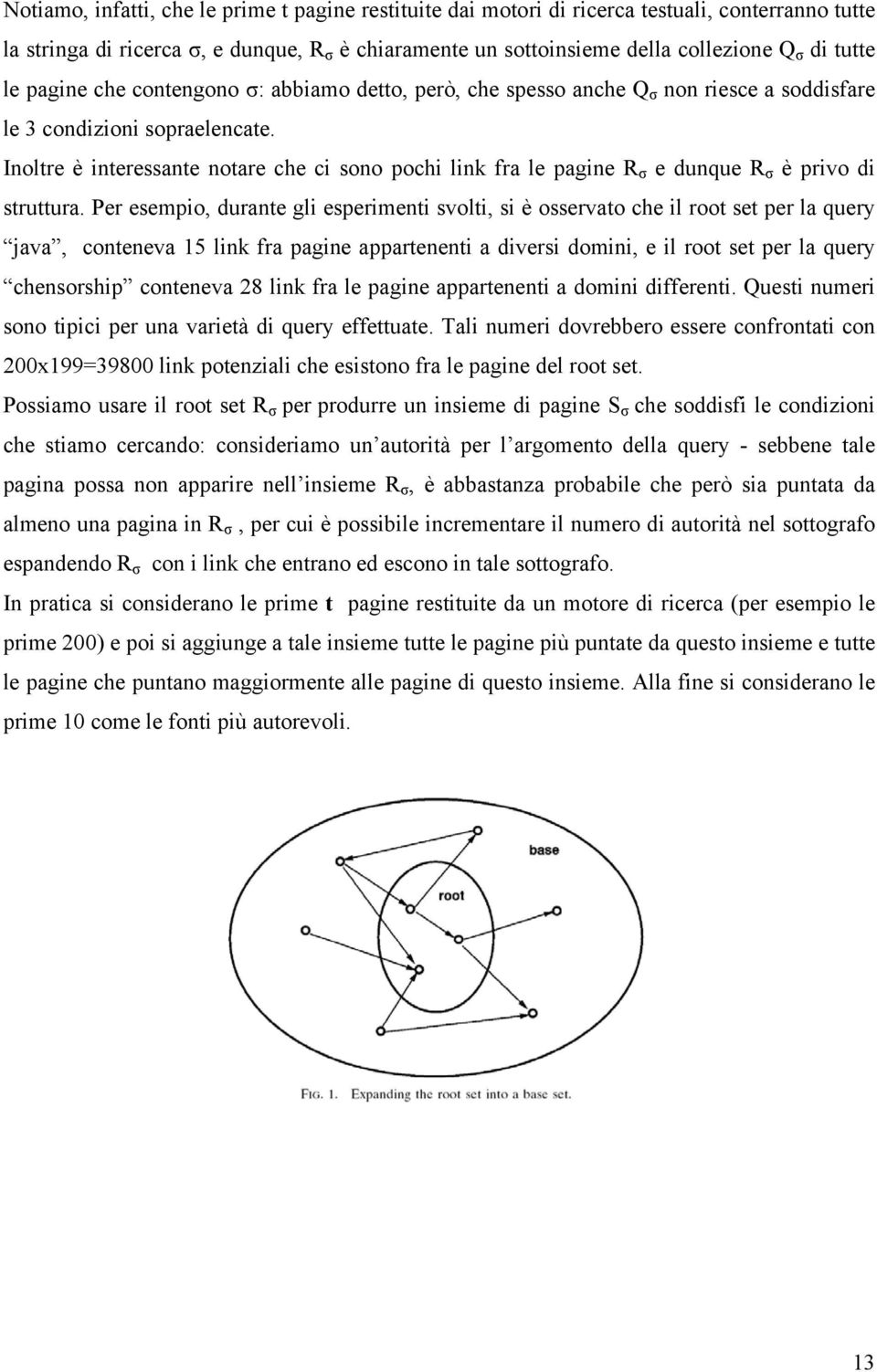 Inoltre è interessante notare che ci sono pochi link fra le pagine R σ e dunque R σ è privo di struttura.