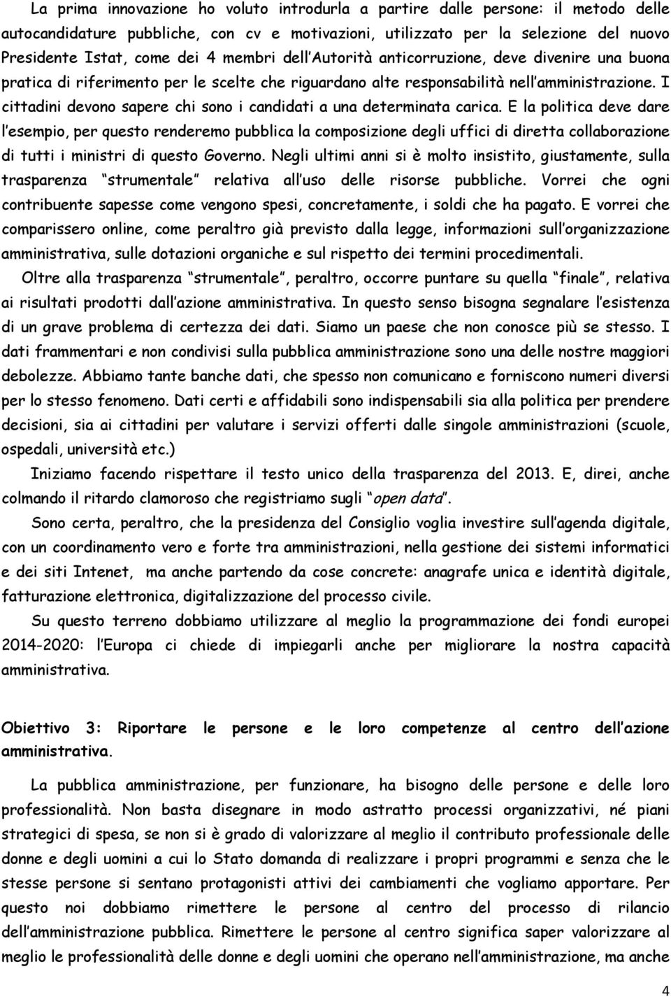 I cittadini devono sapere chi sono i candidati a una determinata carica.