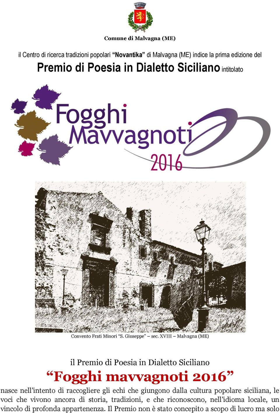 XVIII Malvagna (ME) il Premio di Poesia in Dialetto Siciliano Fogghi mavvagnoti 2016 nasce nell intento di raccogliere gli echi che giungono