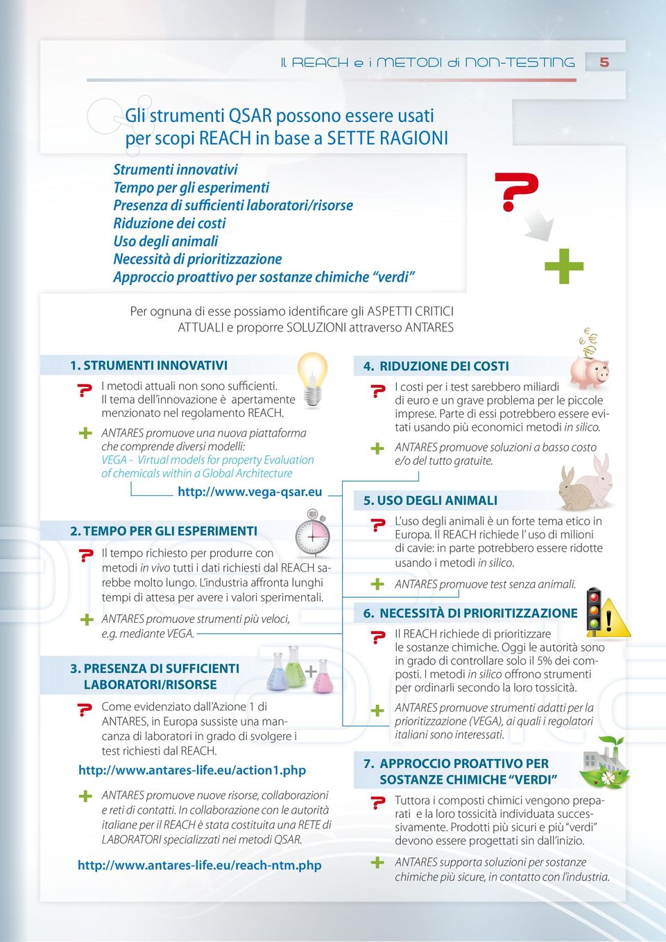 ATTUALI e proporre SOLUZIONI attraverso ANTARES 1. STRUMENTI INNOVATIVI I metodi attuali non sono sufficienti. Il tema dell innovazione è apertamente menzionato nel regolamento REACH.