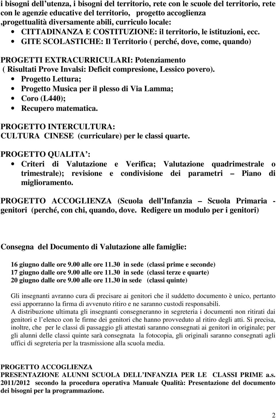 GITE SCOLASTICHE: Il Territorio ( perché, dove, come, quando) PROGETTI EXTRACURRICULARI: Potenziamento ( Risultati Prove Invalsi: Deficit compresione, Lessico povero).