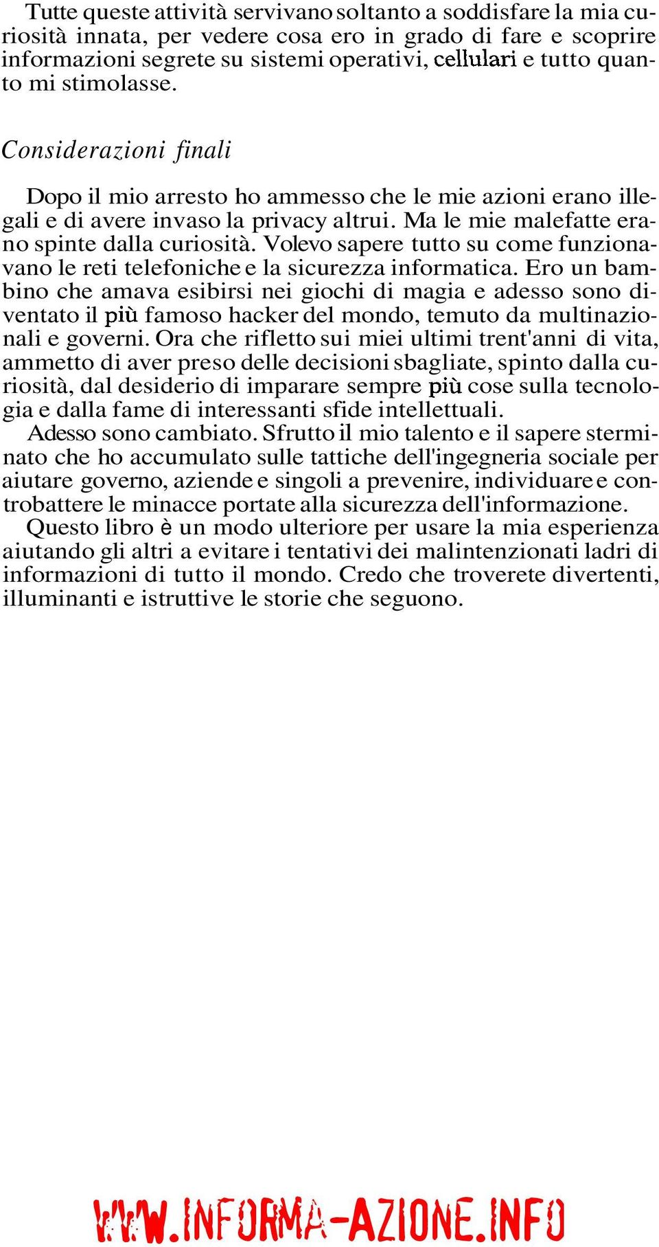 Volevo sapere tutto su come funzionavano le reti telefoniche e la sicurezza informatica.