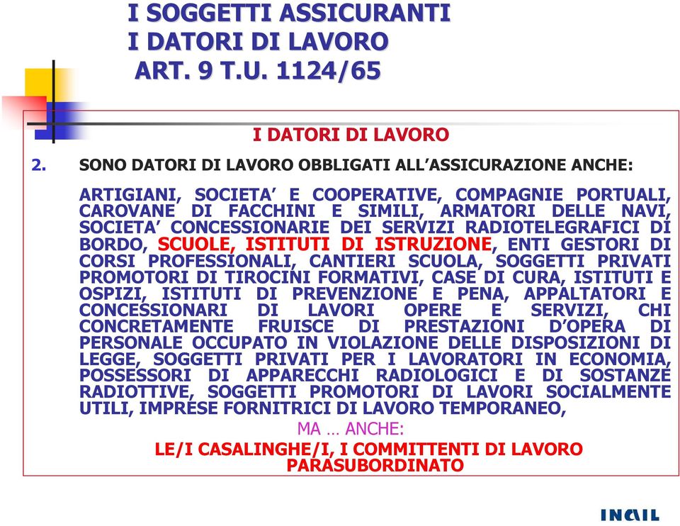 RADIOTELEGRAFICI DI BORDO, SCUOLE, ISTITUTI DI ISTRUZIONE, ENTI GESTORI DI CORSI PROFESSIONALI, CANTIERI SCUOLA, SOGGETTI PRIVATI PROMOTORI DI TIROCINI FORMATIVI, CASE DI CURA, ISTITUTI E OSPIZI,