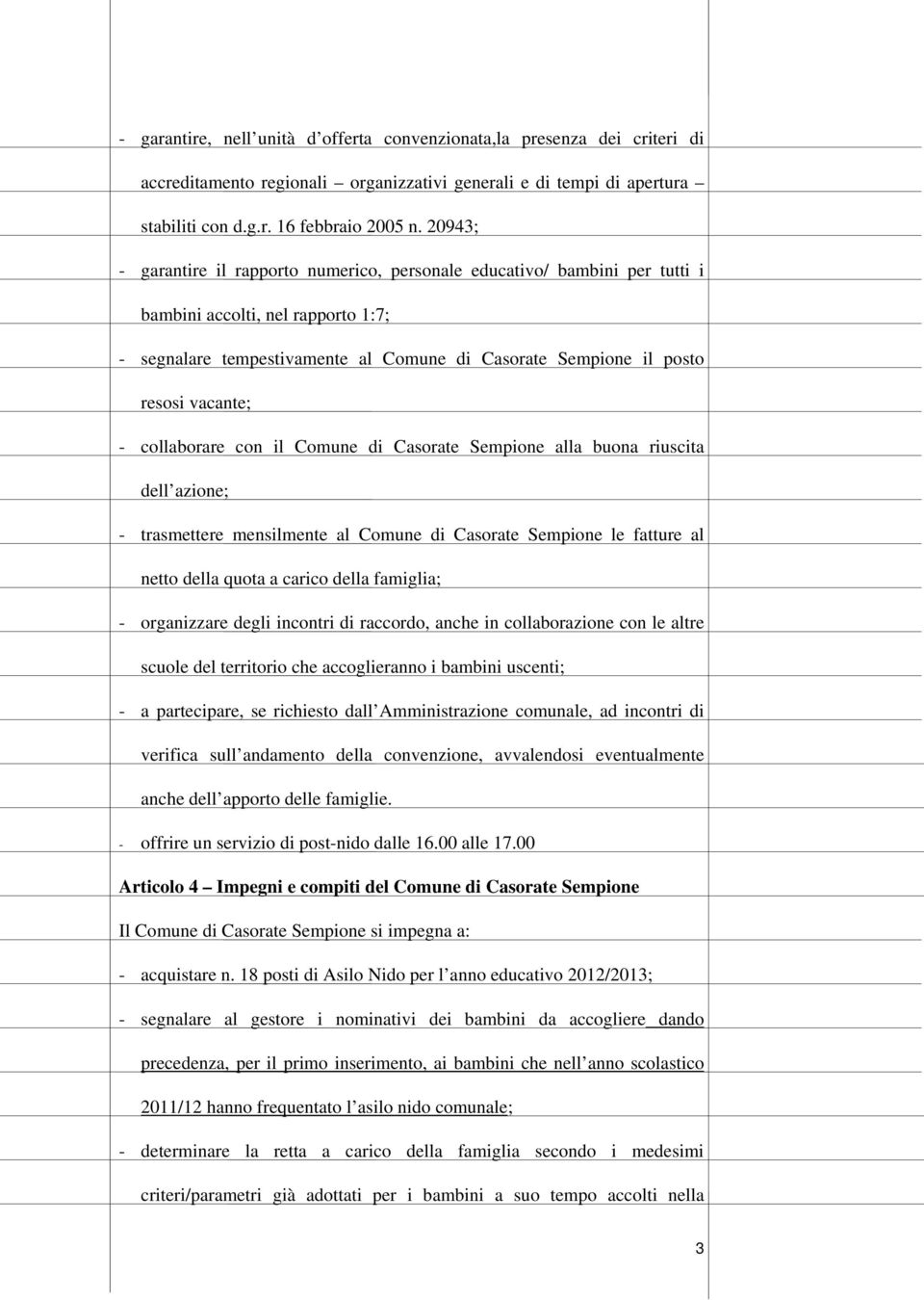 vacante; - collaborare con il Comune di Casorate Sempione alla buona riuscita dell azione; - trasmettere mensilmente al Comune di Casorate Sempione le fatture al netto della quota a carico della