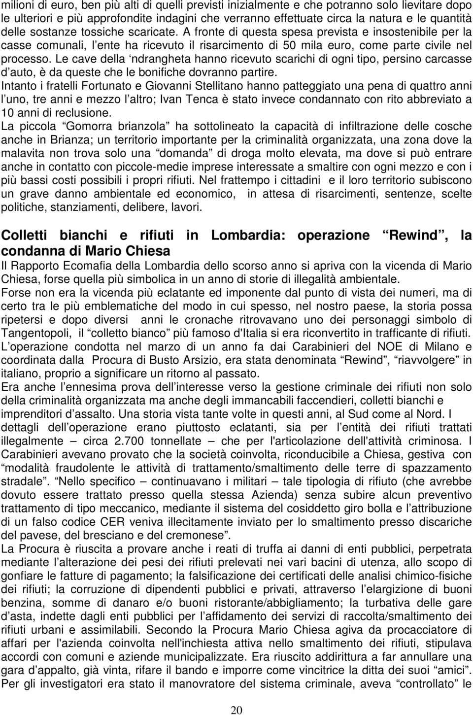 Le cave della ndrangheta hanno ricevuto scarichi di ogni tipo, persino carcasse d auto, è da queste che le bonifiche dovranno partire.