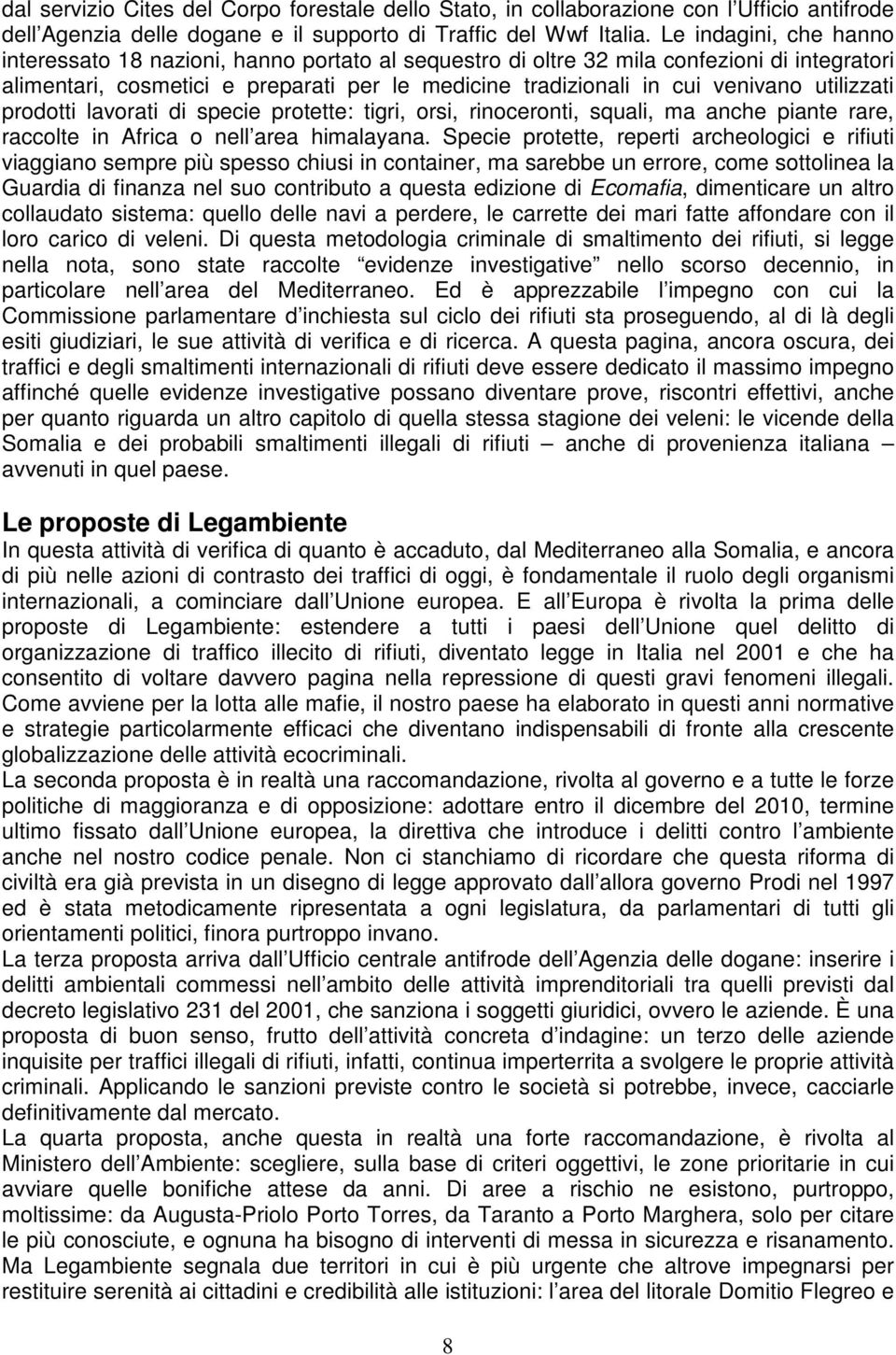 utilizzati prodotti lavorati di specie protette: tigri, orsi, rinoceronti, squali, ma anche piante rare, raccolte in Africa o nell area himalayana.