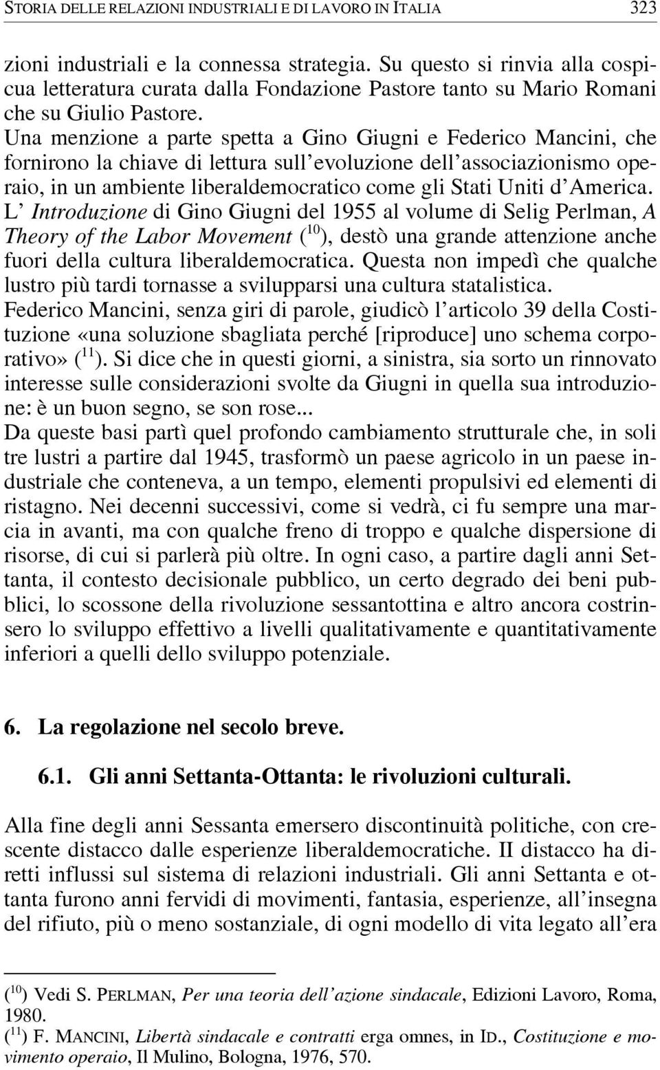 Una menzione a parte spetta a Gino Giugni e Federico Mancini, che fornirono la chiave di lettura sull evoluzione dell associazionismo operaio, in un ambiente liberaldemocratico come gli Stati Uniti d