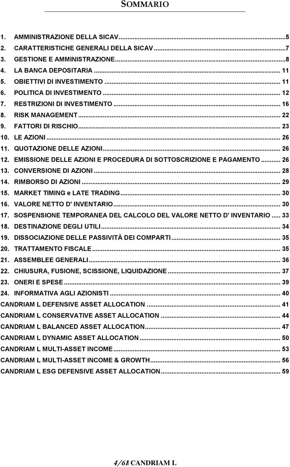 EMISSIONE DELLE AZIONI E PROCEDURA DI SOTTOSCRIZIONE E PAGAMENTO... 26 13. CONVERSIONE DI AZIONI... 28 14. RIMBORSO DI AZIONI... 29 15. MARKET TIMING e LATE TRADING... 30 16.