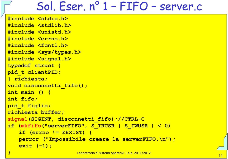 h> typedef struct { pid_t clientpid; } richiesta; void disconnetti_fifo(); int main () { int fifo; pid_t figlio;