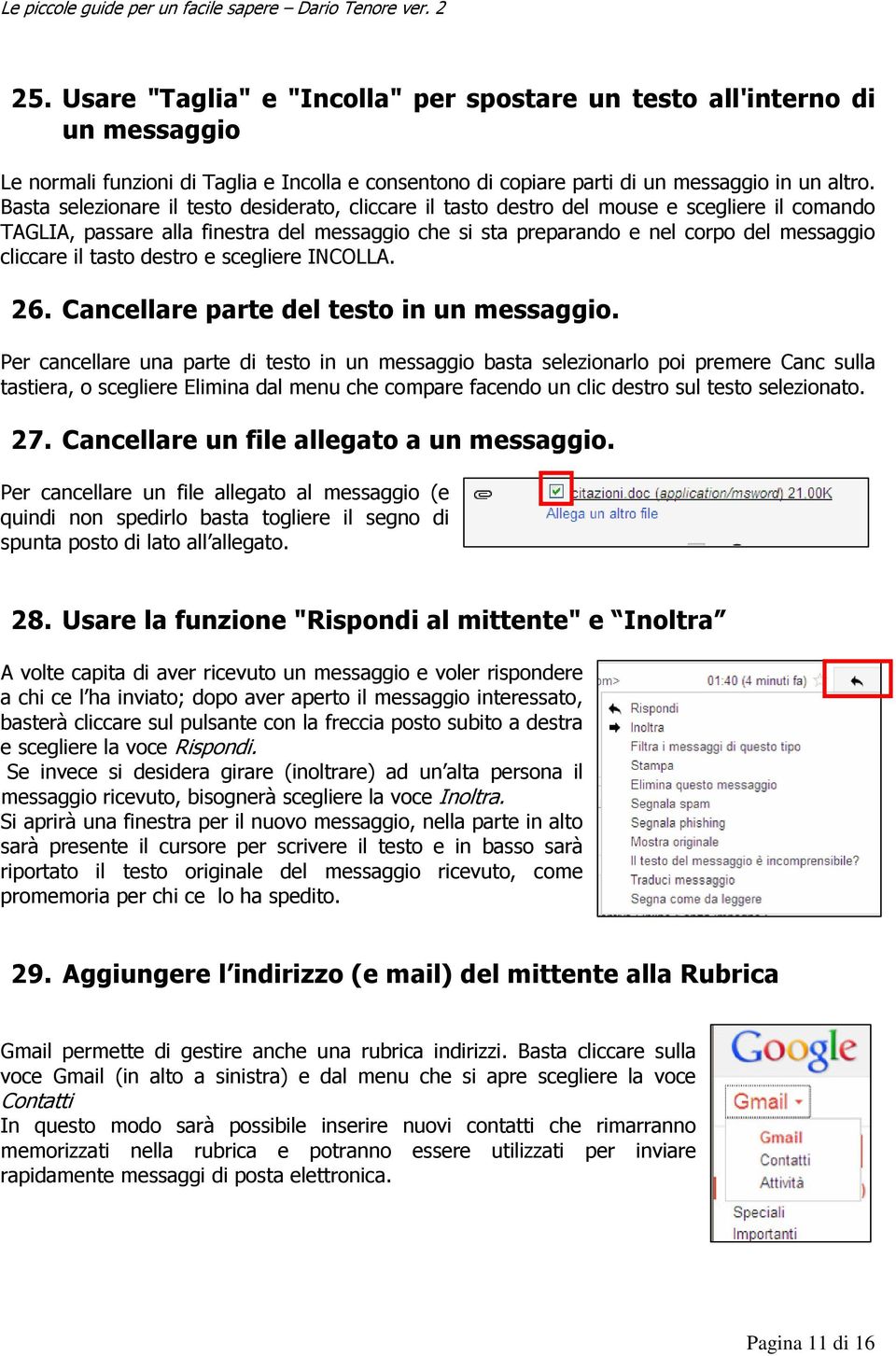 il tasto destro e scegliere INCOLLA. 26. Cancellare parte del testo in un messaggio.