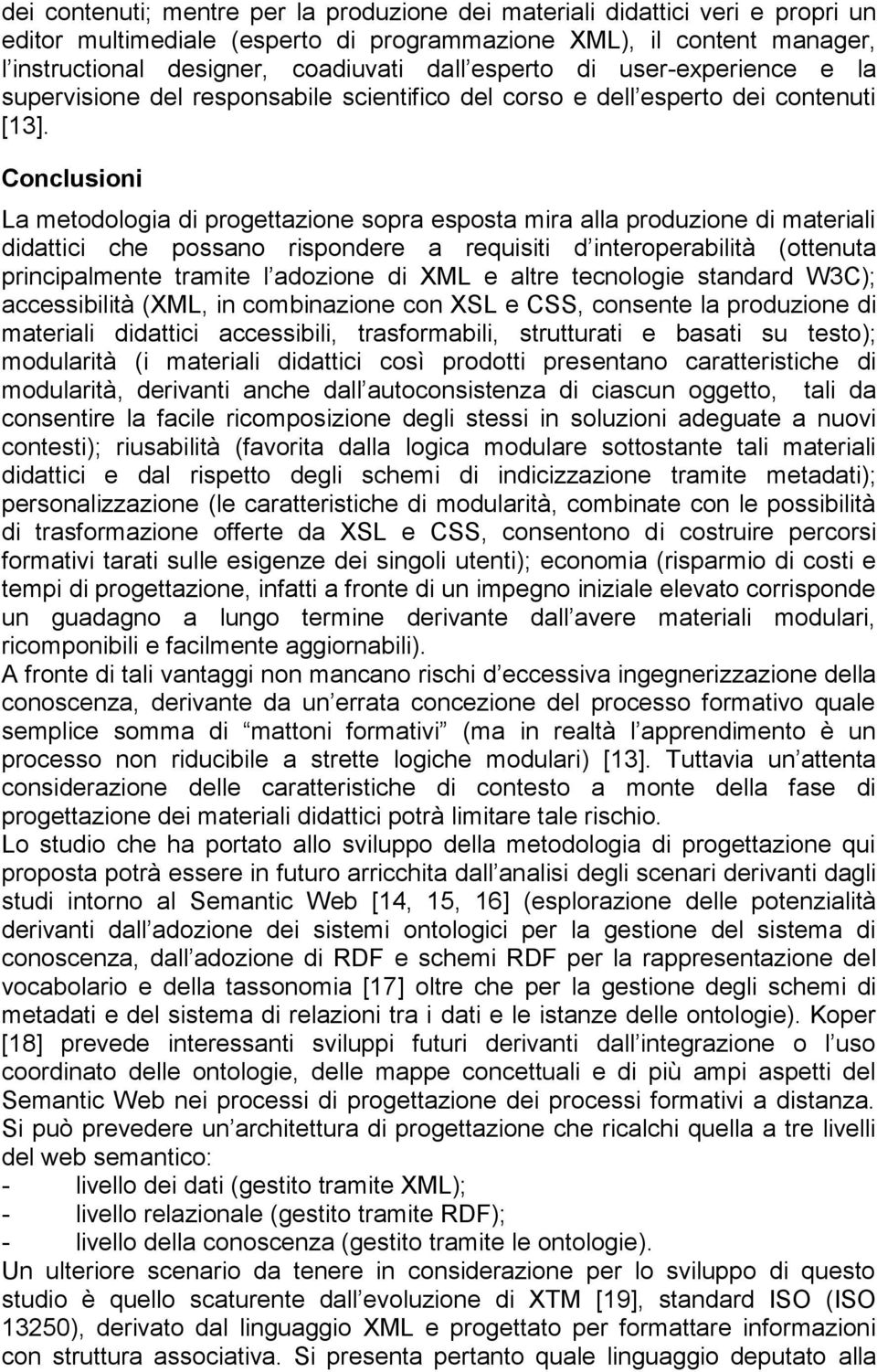 Conclusioni La metodologia di progettazione sopra esposta mira alla produzione di materiali didattici che possano rispondere a requisiti d interoperabilità (ottenuta principalmente tramite l adozione