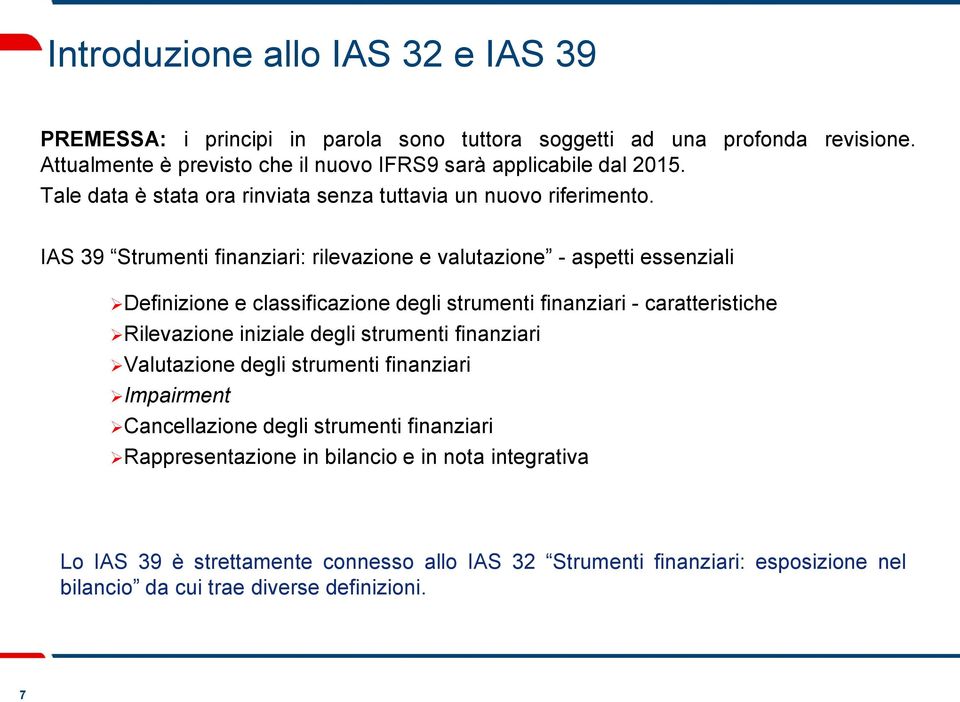 IAS 39 Strumenti finanziari: rilevazione e valutazione - aspetti essenziali Definizione e classificazione degli strumenti finanziari - caratteristiche Rilevazione iniziale degli