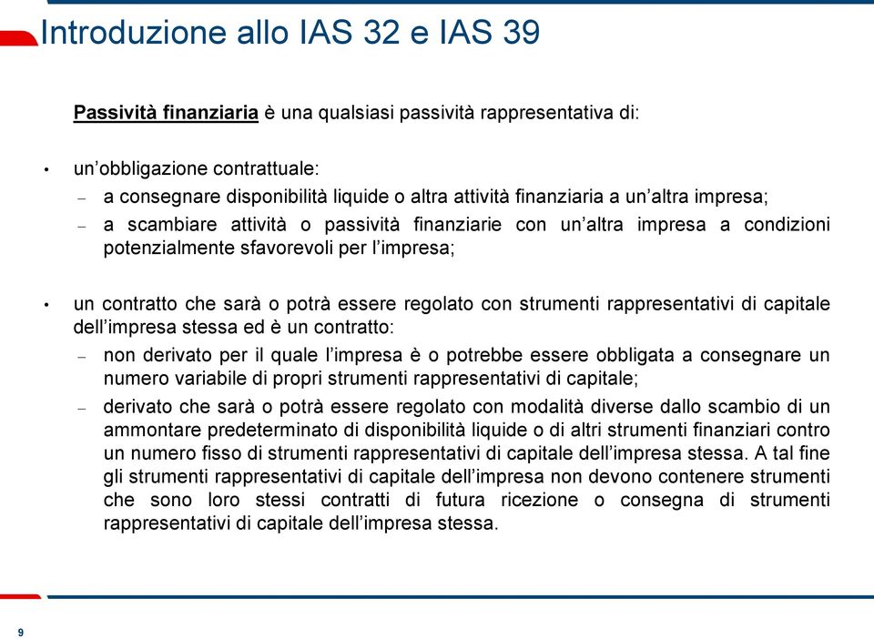 rappresentativi di capitale dell impresa stessa ed è un contratto: non derivato per il quale l impresa è o potrebbe essere obbligata a consegnare un numero variabile di propri strumenti