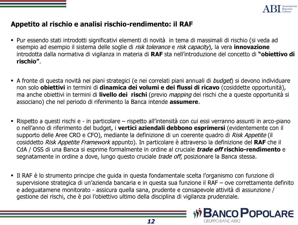 A fronte di questa novità nei piani strategici (e nei correlati piani annuali di budget) si devono individuare non solo obiettivi in termini di dinamica dei volumi e dei flussi di ricavo (cosiddette