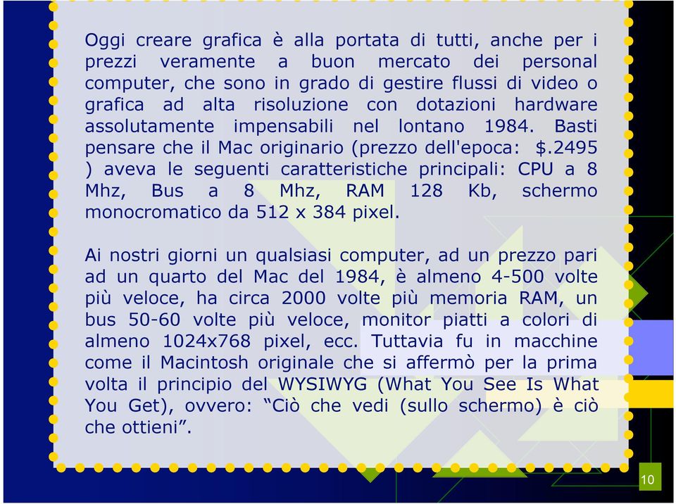 2495 ) aveva le seguenti caratteristiche principali: CPU a 8 Mhz, Bus a 8 Mhz, RAM 128 Kb, schermo monocromatico da 512 x 384 pixel.