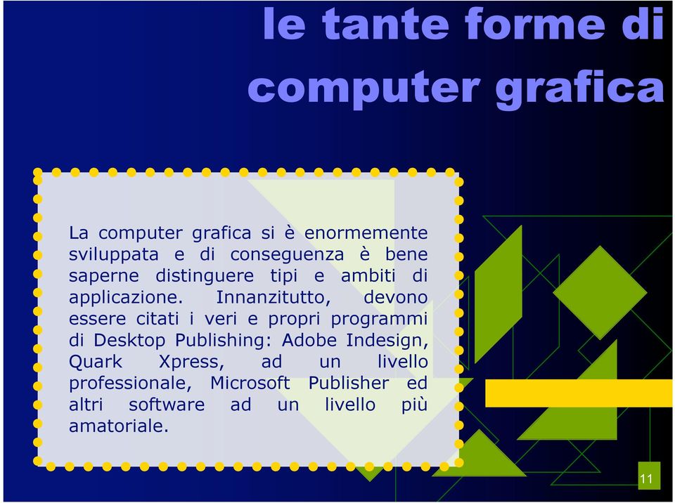 Innanzitutto, devono essere citati i veri e propri programmi di Desktop Publishing: Adobe