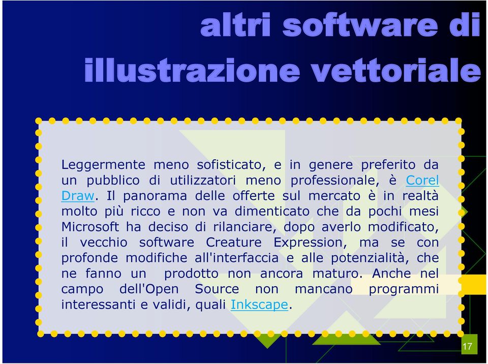 Il panorama delle offerte sul mercato è in realtà molto più ricco e non va dimenticato che da pochi mesi Microsoft ha deciso di rilanciare,