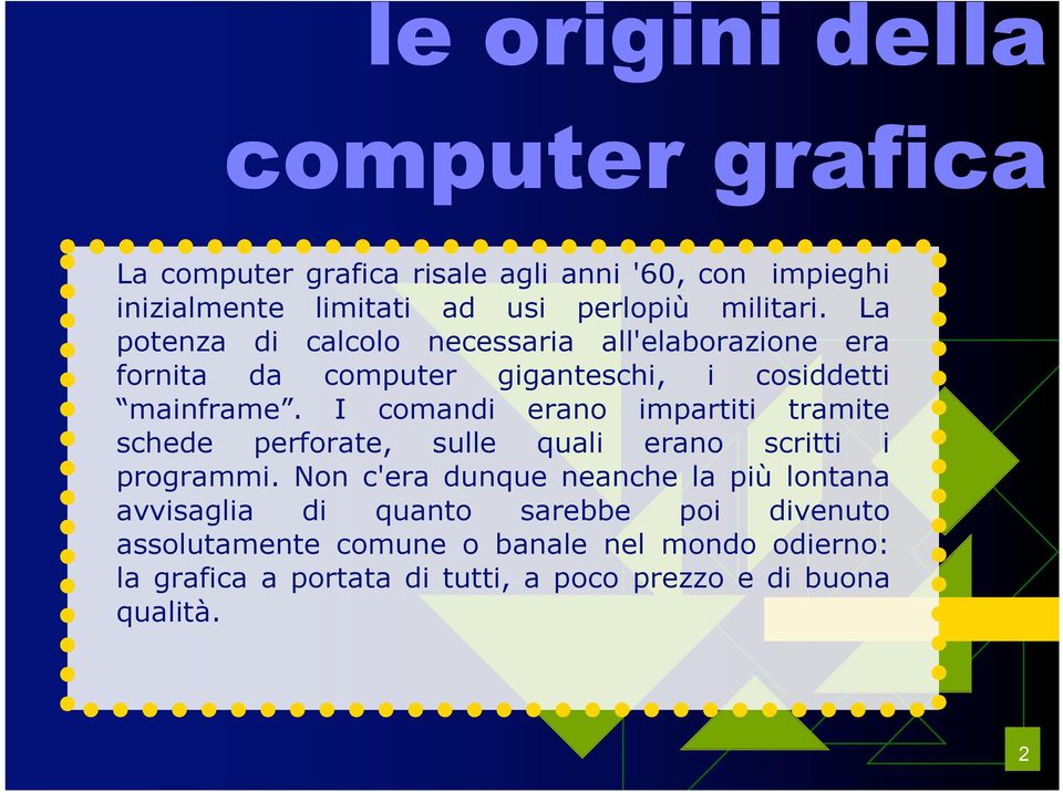 I comandi erano impartiti tramite schede perforate, sulle quali erano scritti i programmi.