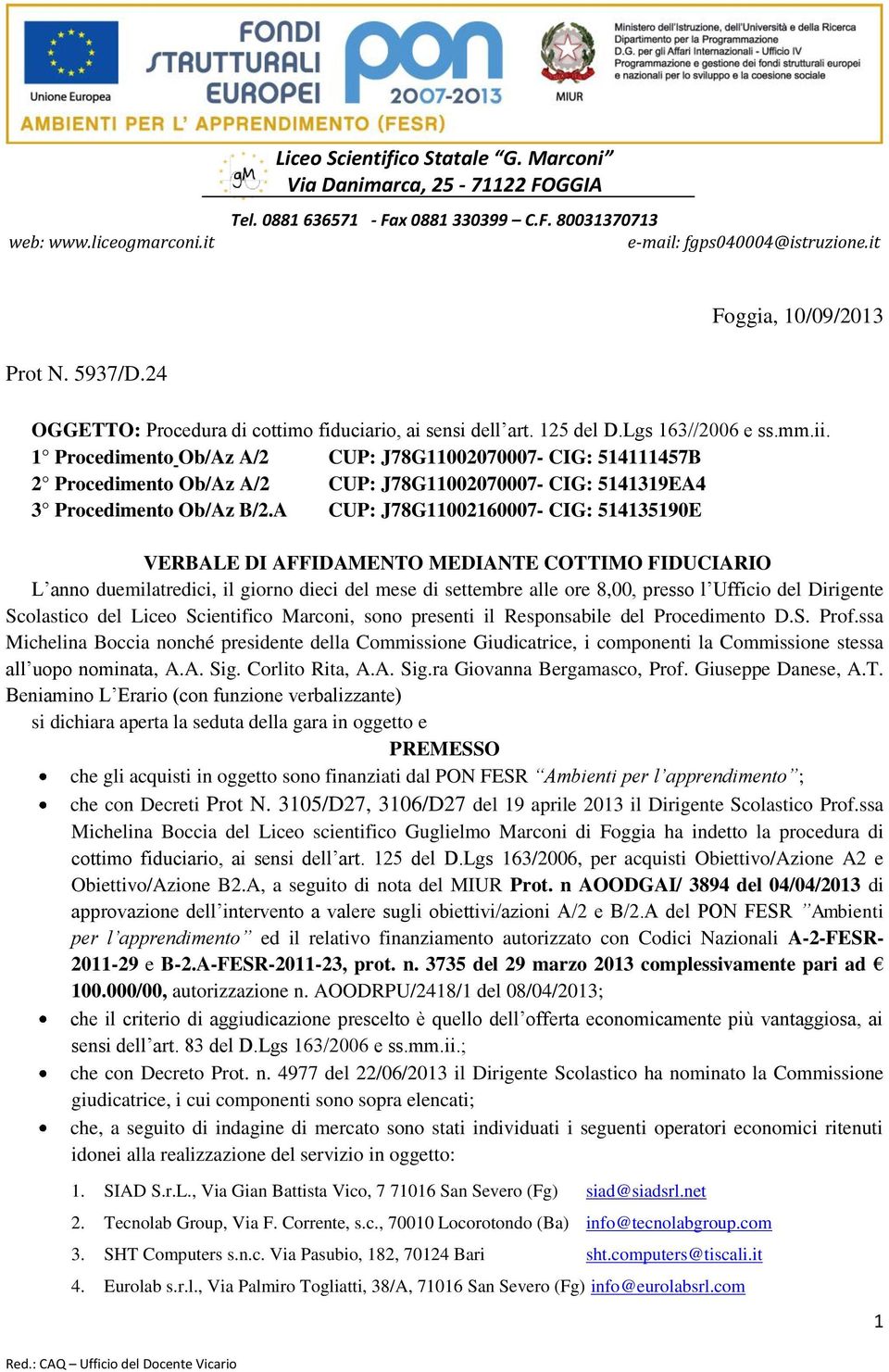 1 Procedimento Ob/Az A/2 CUP: J78G11002070007- CIG: 514111457B 2 Procedimento Ob/Az A/2 CUP: J78G11002070007- CIG: 5141319EA4 3 Procedimento Ob/Az B/2.