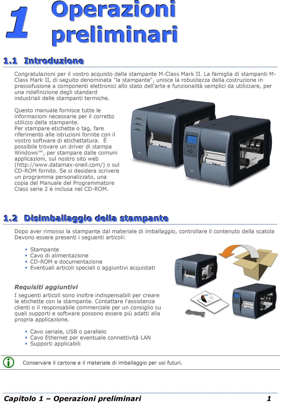 semplici da utilizzare, per una ridefinizione degli standard industriali delle stampanti termiche. Questo manuale fornisce tutte le informazioni necessarie per il corretto utilizzo della stampante.