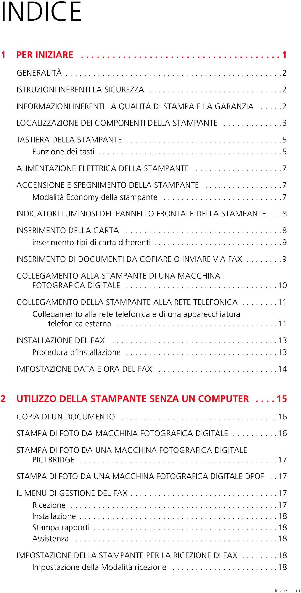 .......................................5 ALIMENTAZIONE ELETTRICA DELLA STAMPANTE...................7 ACCENSIONE E SPEGNIMENTO DELLA STAMPANTE.................7 Modalità Economy della stampante.