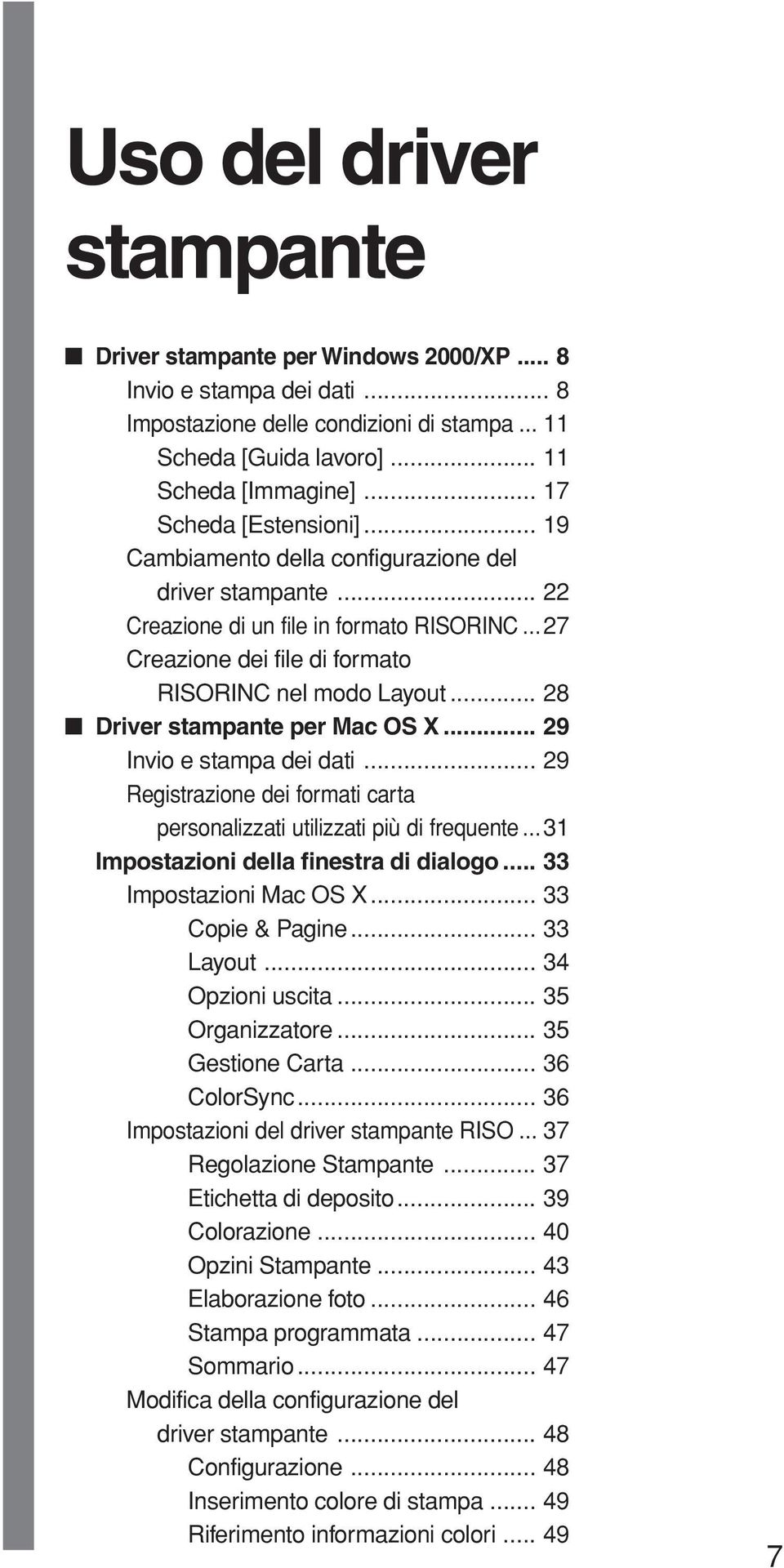 .. 28 Driver stampante per Mac OS X... 29 Invio e stampa dei dati... 29 Registrazione dei formati carta personalizzati utilizzati più di frequente... 31 Impostazioni della finestra di dialogo.