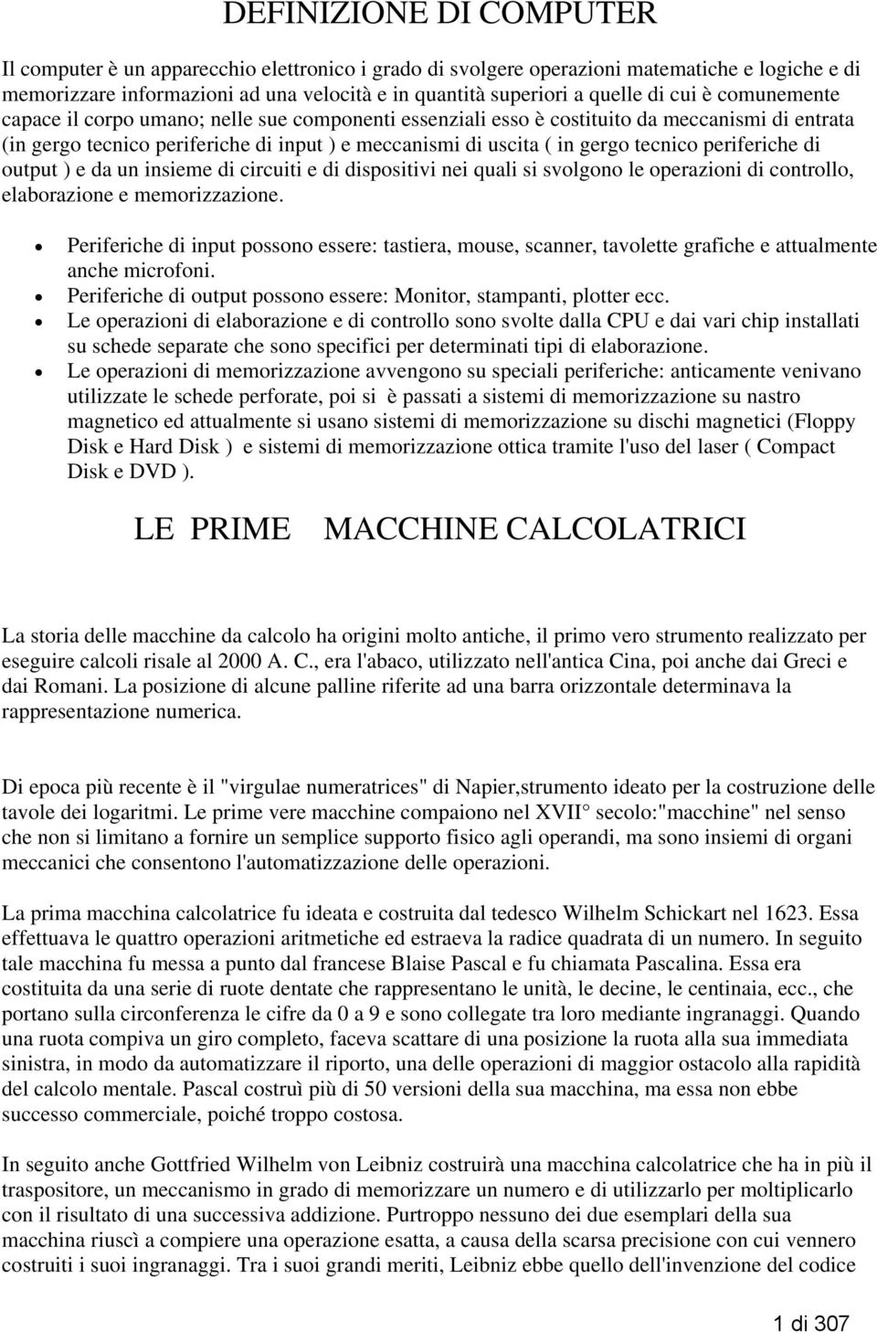 periferiche di output ) e da un insieme di circuiti e di dispositivi nei quali si svolgono le operazioni di controllo, elaborazione e memorizzazione.