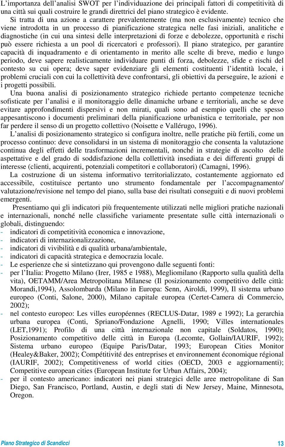 cui una sintesi delle interpretazioni di forze e debolezze, opportunità e rischi può essere richiesta a un pool di ricercatori e professori).