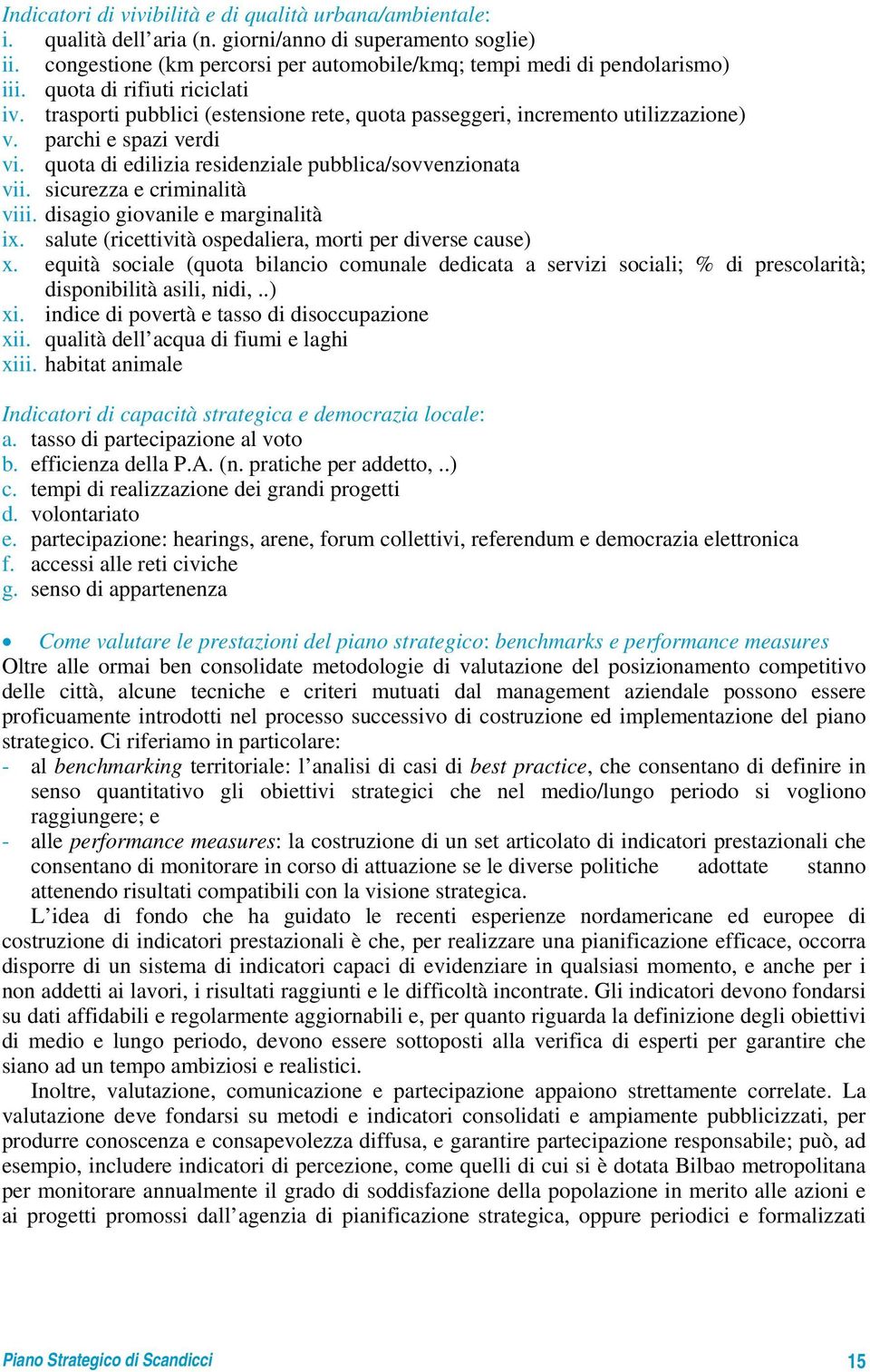 sicurezza e criminalità viii. disagio giovanile e marginalità ix. salute (ricettività ospedaliera, morti per diverse cause) x.