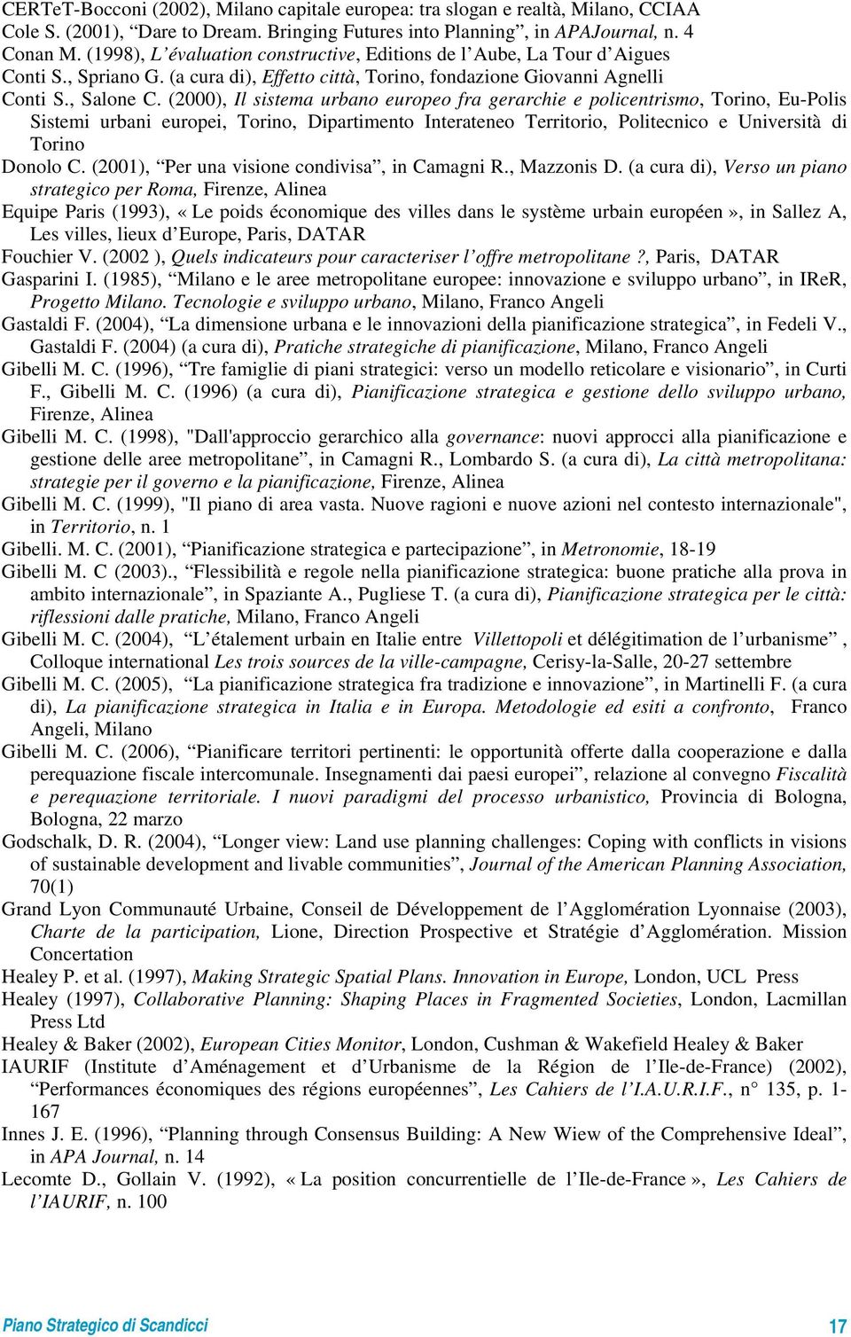 (2000), Il sistema urbano europeo fra gerarchie e policentrismo, Torino, Eu-Polis Sistemi urbani europei, Torino, Dipartimento Interateneo Territorio, Politecnico e Università di Torino Donolo C.