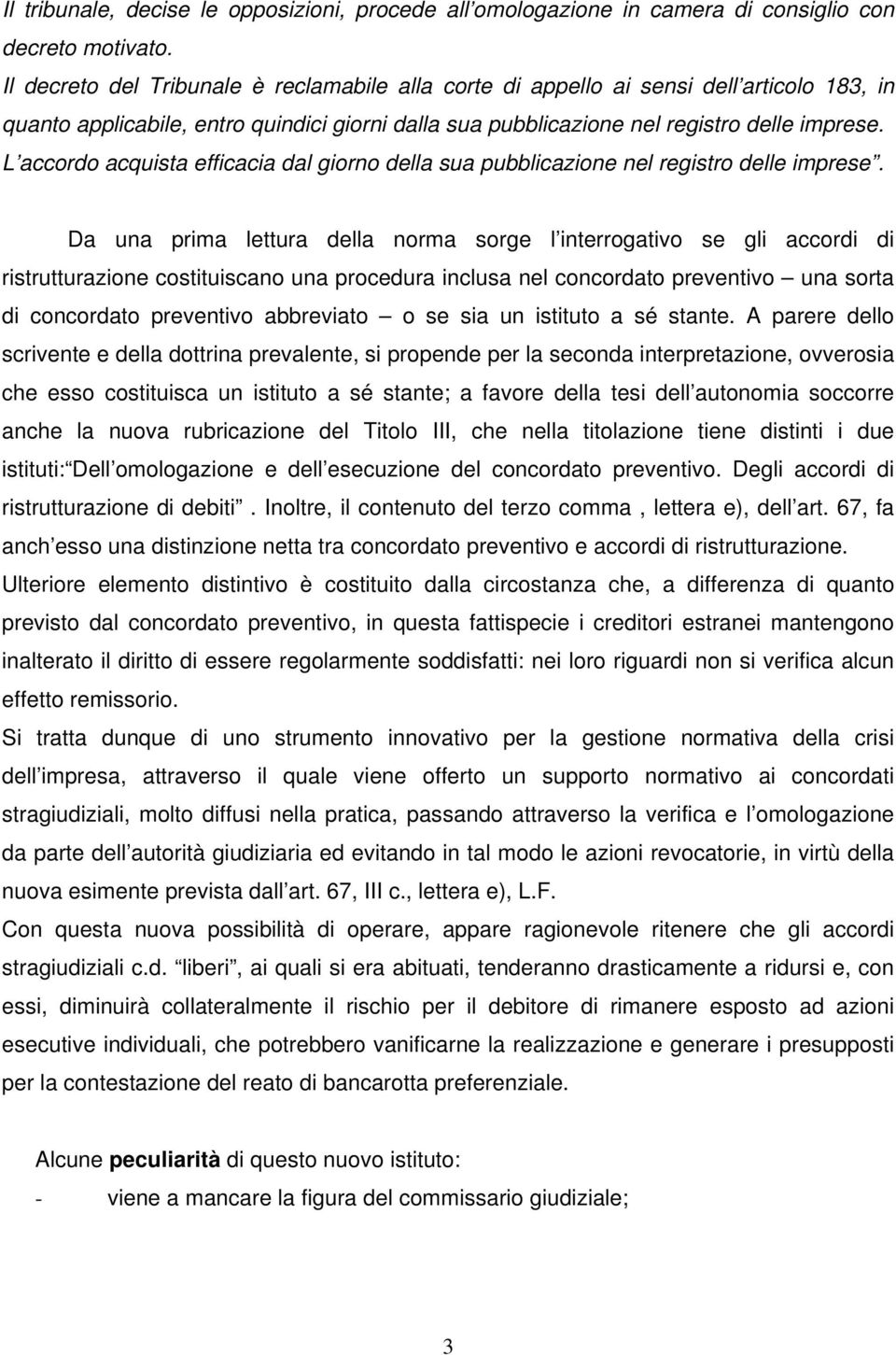 L accordo acquista efficacia dal giorno della sua pubblicazione nel registro delle imprese.