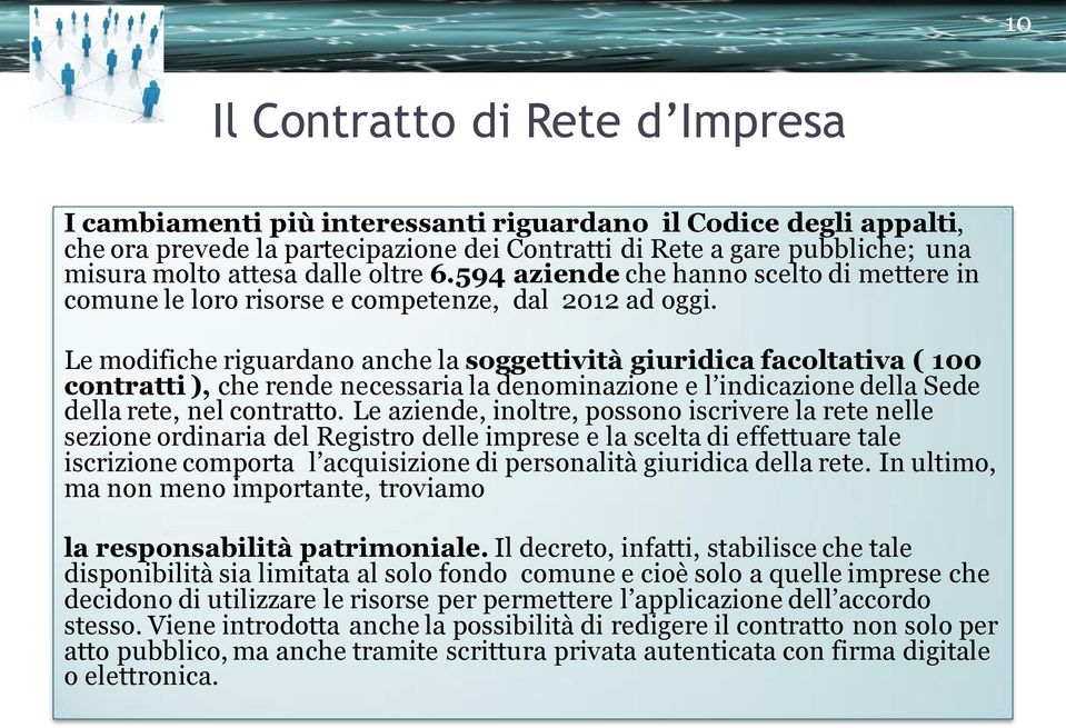 Le modifiche riguardano anche la soggettività giuridica facoltativa ( 100 contratti ), che rende necessaria la denominazione e l indicazione della Sede della rete, nel contratto.