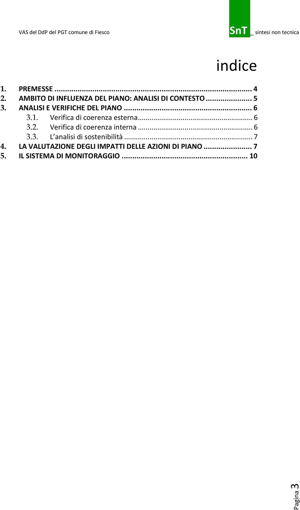 Verifica di coerenza interna... 6 3.3. L analisi di sostenibilità... 7 4.