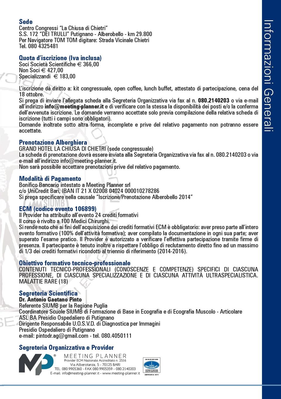 di partecipazione, cena del 18 ottobre. Si prega di inviare l allegata scheda alla Segreteria Organizzativa via fax al n. 080.2140203 o via e-mail all indirizzo info@meeting-planner.