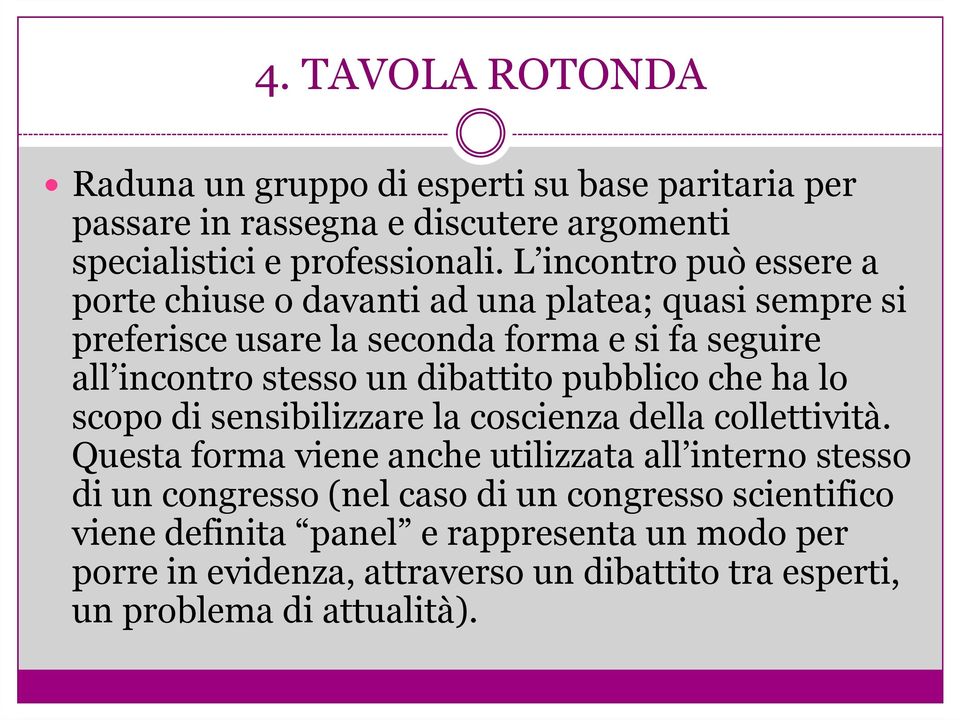 dibattito pubblico che ha lo scopo di sensibilizzare la coscienza della collettività.