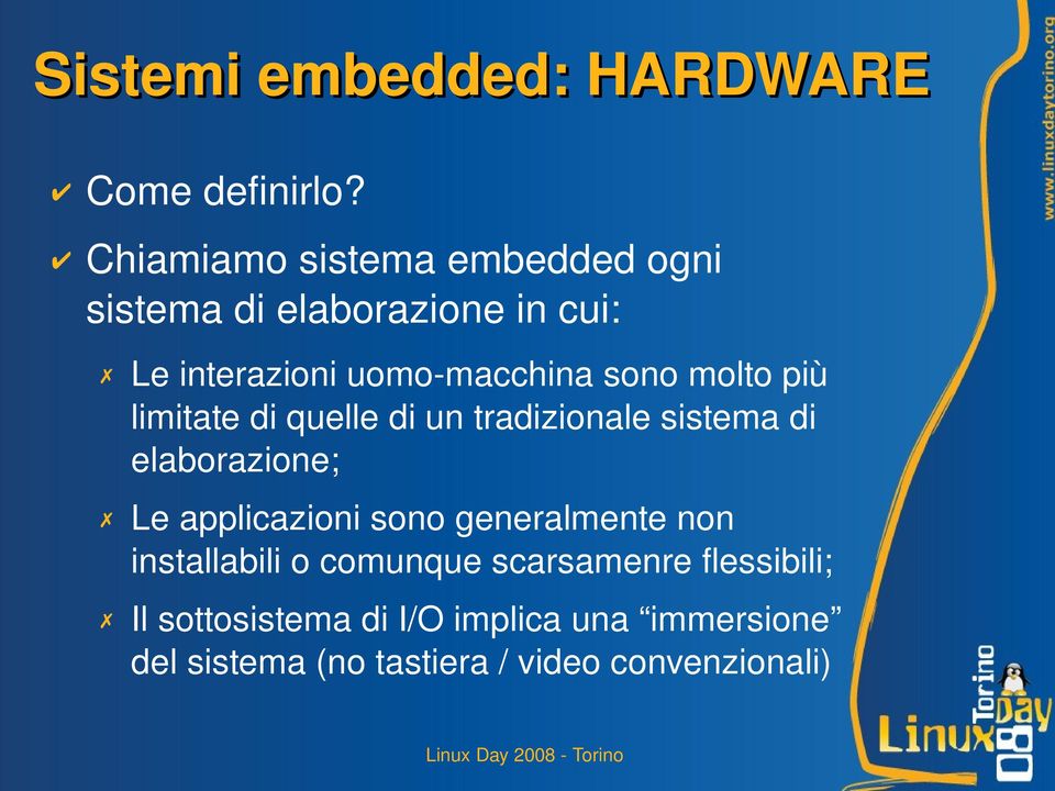 molto più limitate di quelle di un tradizionale sistema di elaborazione; Le applicazioni sono