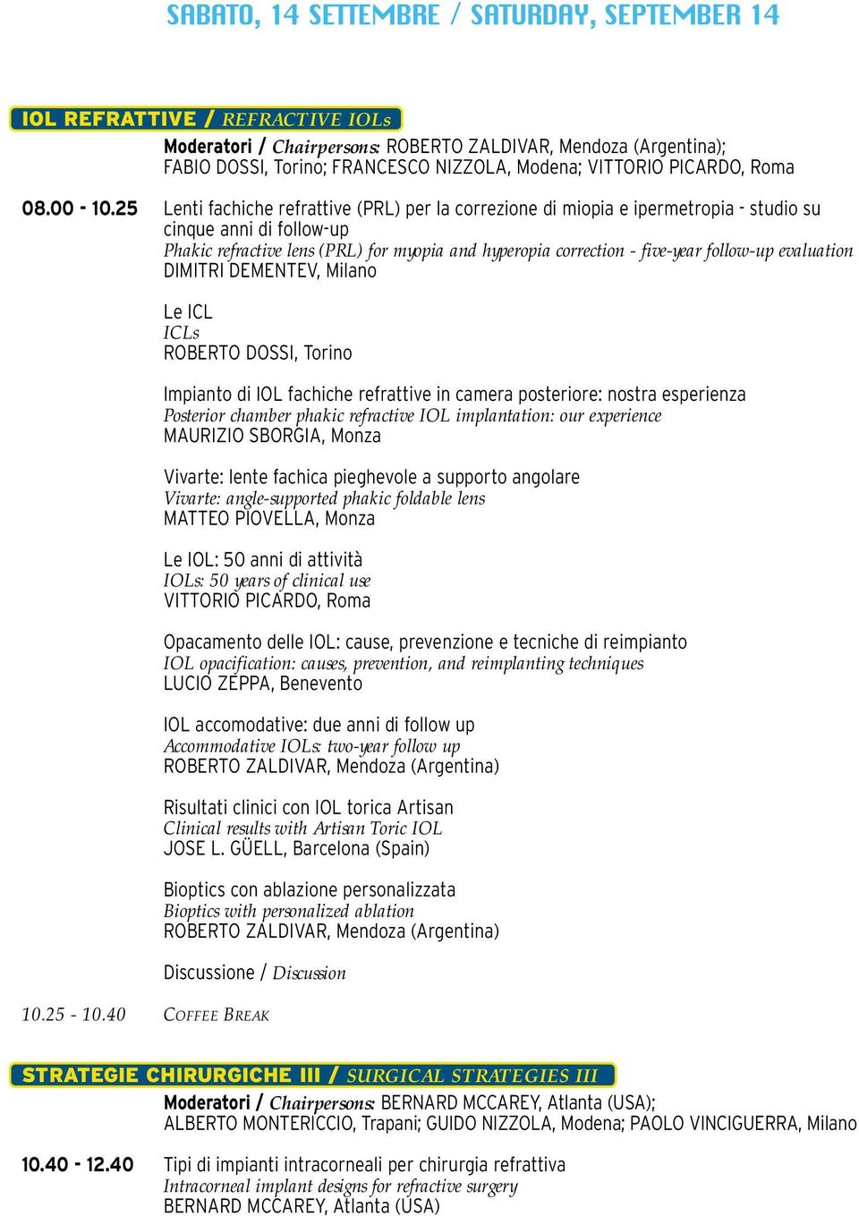 25 Lenti fachiche refrattive (PRL) per la correzione di miopia e ipermetropia - studio su cinque anni di follow-up Phakic refractive lens (PRL) for myopia and hyperopia correction - five-year