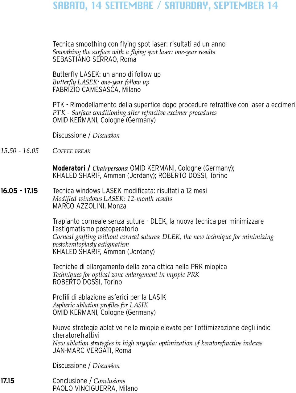 conditioning after refractive excimer procedures OMID KERMANI, Cologne (Germany) 15.50-16.