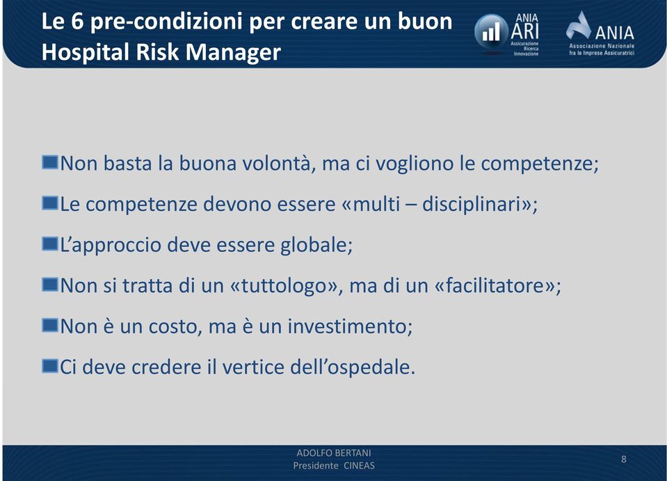 disciplinari»; L approccio deve essere globale; Non si tratta di un «tuttologo», ma