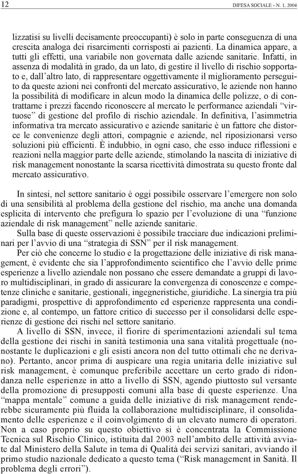 Infatti, in assenza di modalità in grado, da un lato, di gestire il livello di rischio sopportato e, dall altro lato, di rappresentare oggettivamente il miglioramento perseguito da queste azioni nei