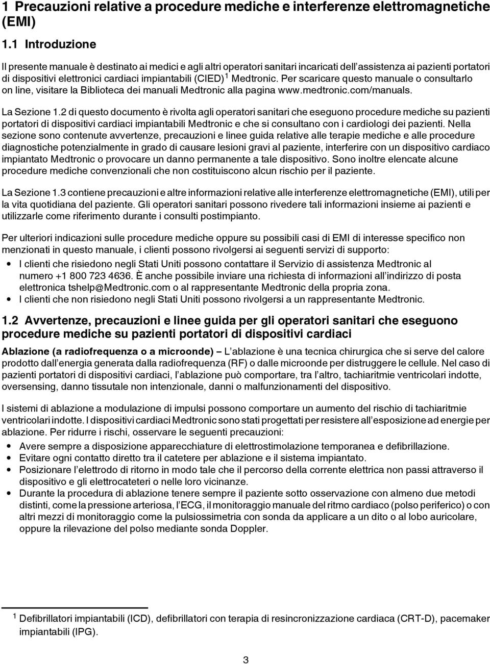 Medtronic. Per scaricare questo manuale o consultarlo on line, visitare la Biblioteca dei manuali Medtronic alla pagina www.medtronic.com/manuals. La Sezione 1.