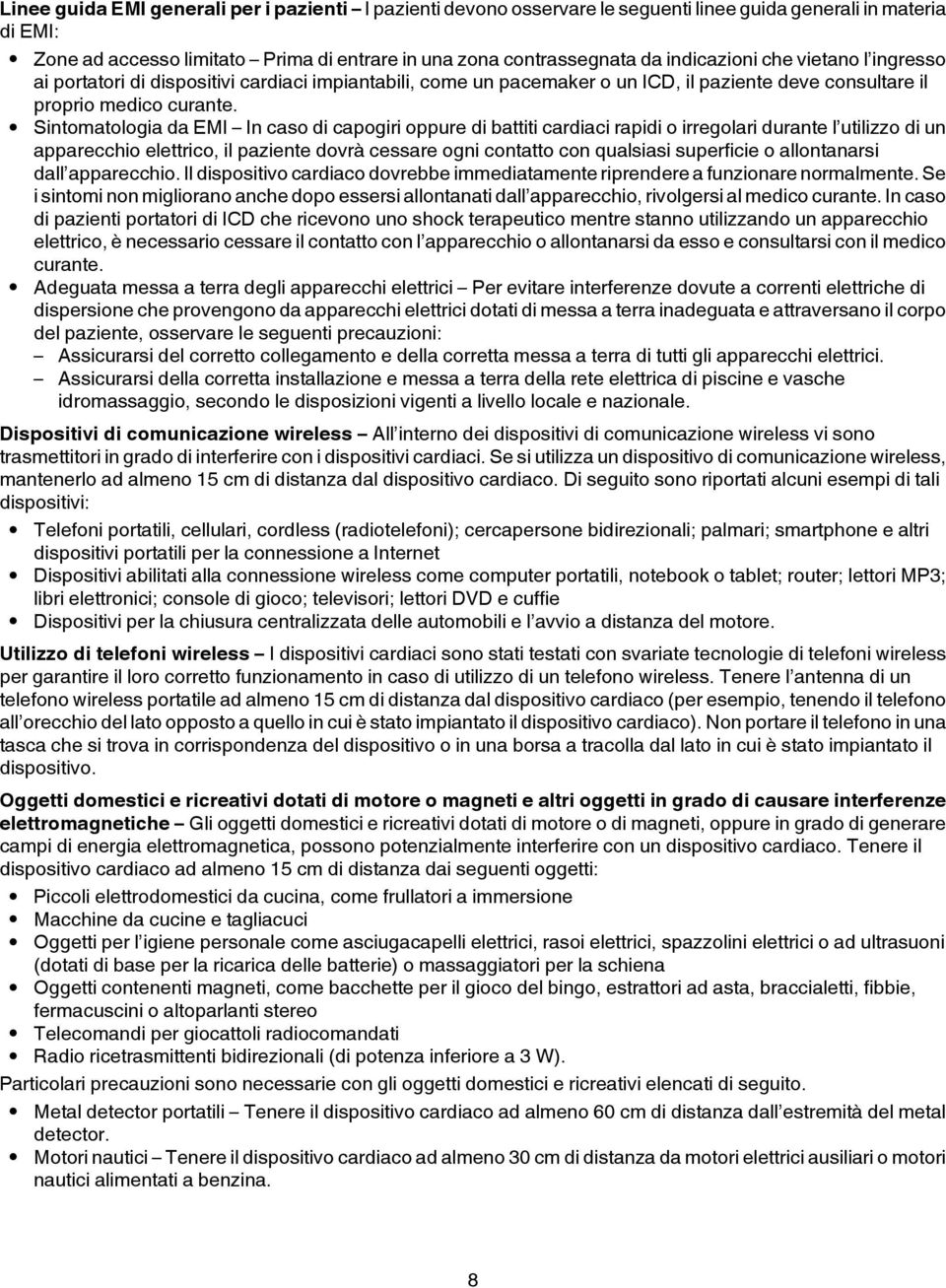 Sintomatologia da EMI In caso di capogiri oppure di battiti cardiaci rapidi o irregolari durante l utilizzo di un apparecchio elettrico, il paziente dovrà cessare ogni contatto con qualsiasi