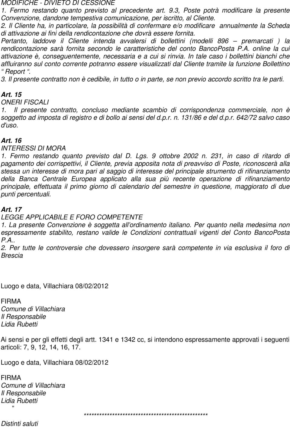 Pertanto, laddove il Cliente intenda avvalersi di bollettini (modelli 896 premarcati ) la rendicontazione sarà fornita secondo le caratteristiche del conto BancoPosta P.A.