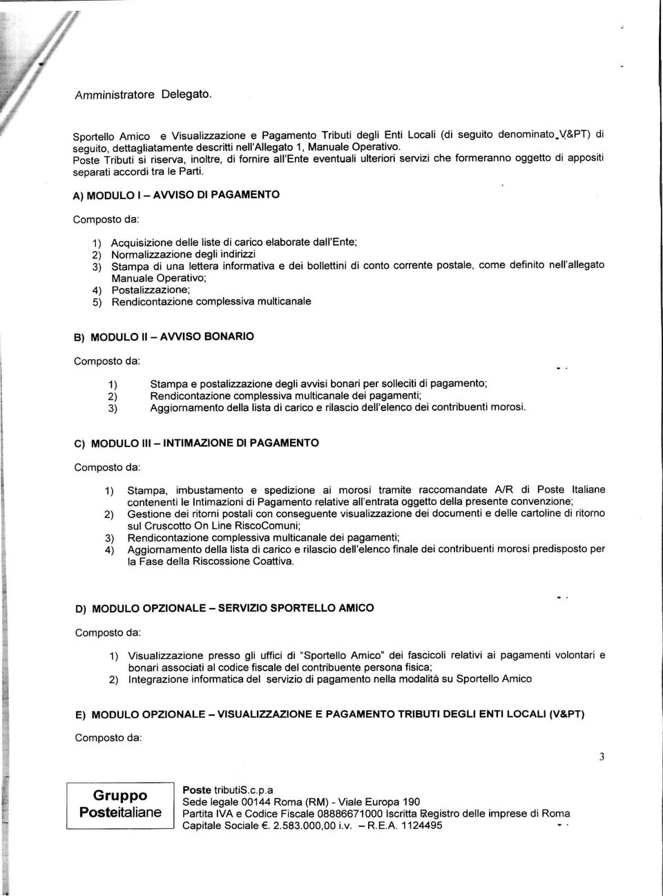 A) MODULO I - AVVISO DI PAGAMENTO Composto da: 1) Acquisizione delle liste di carico elaborate dall'ente; 2) Normalizzazione degli indirizzi 3) Stampa di una lettera informativa e dei bollettini di