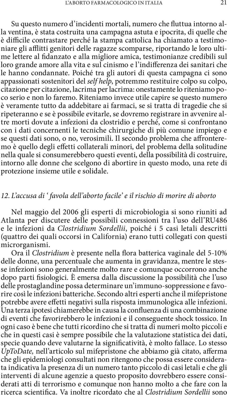 credibili sul loro grande amore alla vita e sul cinismo e l indifferenza dei sanitari che le hanno condannate.