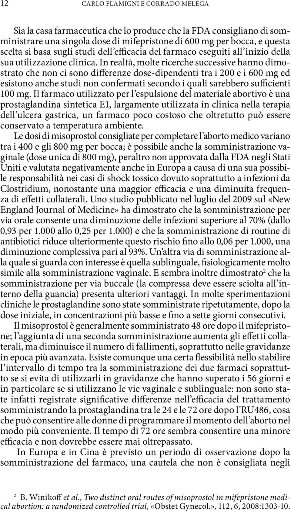 In realtà, molte ricerche successive hanno dimostrato che non ci sono differenze dose-dipendenti tra i 200 e i 600 mg ed esistono anche studi non confermati secondo i quali sarebbero sufficienti 100