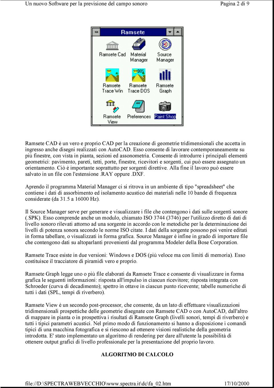 Consente di introdurre i principali elementi geometrici: pavimento, pareti, tetti, porte, finestre, ricevitori e sorgenti, cui può essere assegnato un orientamento.