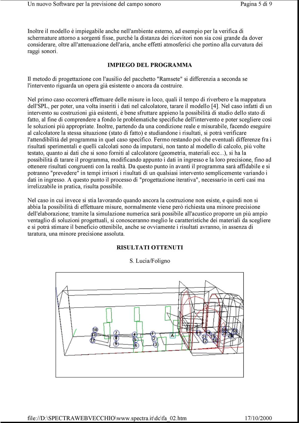 IMPIEGO DEL PROGRAMMA Il metodo di progettazione con l'ausilio del pacchetto "Ramsete" si differenzia a seconda se l'intervento riguarda un opera già esistente o ancora da costruire.