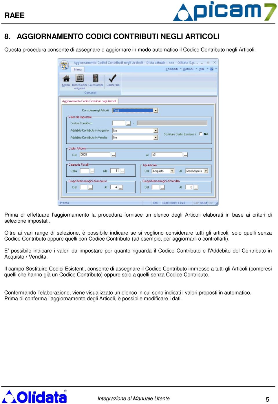 Oltre ai vari range di selezione, è possibile indicare se si vogliono considerare tutti gli articoli, solo quelli senza Codice Contributo oppure quelli con Codice Contributo (ad esempio, per